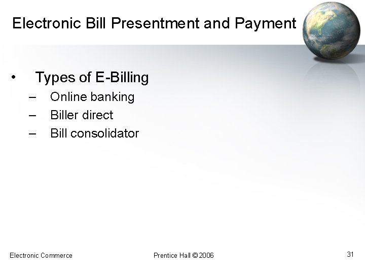 Electronic Bill Presentment and Payment • Types of E-Billing – – – Online banking