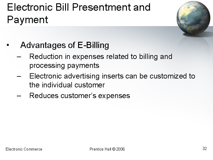 Electronic Bill Presentment and Payment • Advantages of E-Billing – – – Reduction in