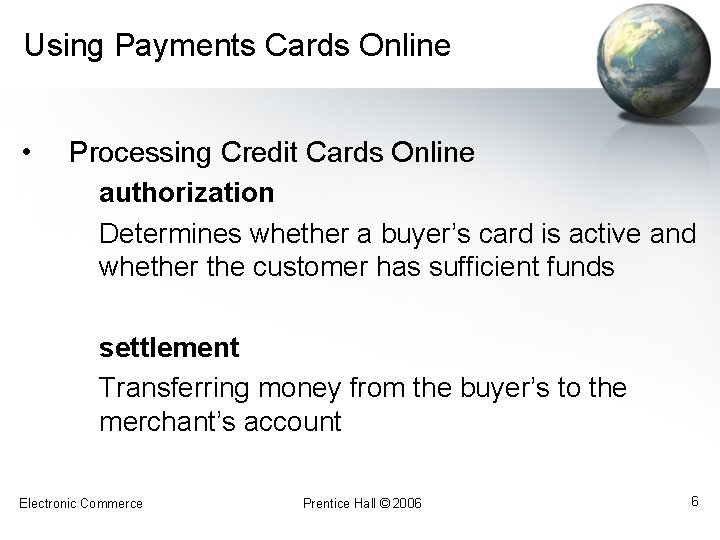 Using Payments Cards Online • Processing Credit Cards Online authorization Determines whether a buyer’s