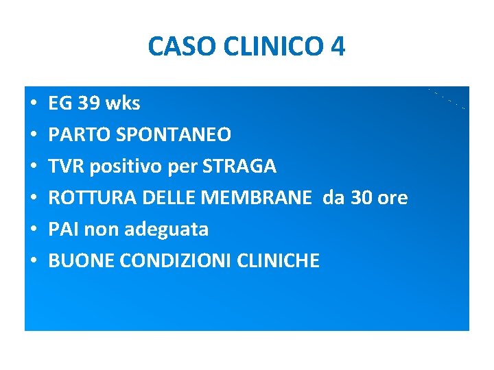 CASO CLINICO 4 • • • EG 39 wks PARTO SPONTANEO TVR positivo per