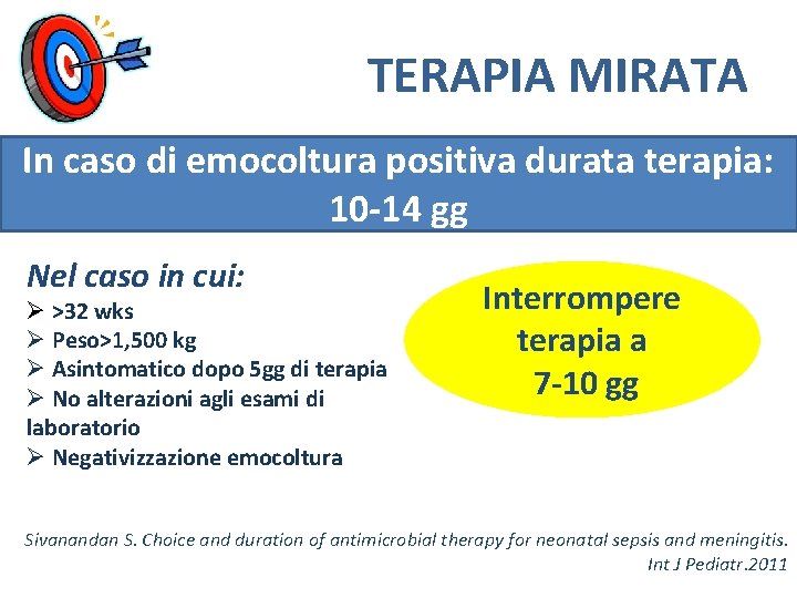 TERAPIA MIRATA In caso di emocoltura positiva durata terapia: 10 -14 gg Nel caso