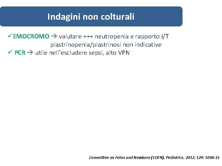 Indagini non colturali üEMOCROMO valutare +++ neutropenia e rapporto I/T piastrinopenia/piastrinosi non indicative ü