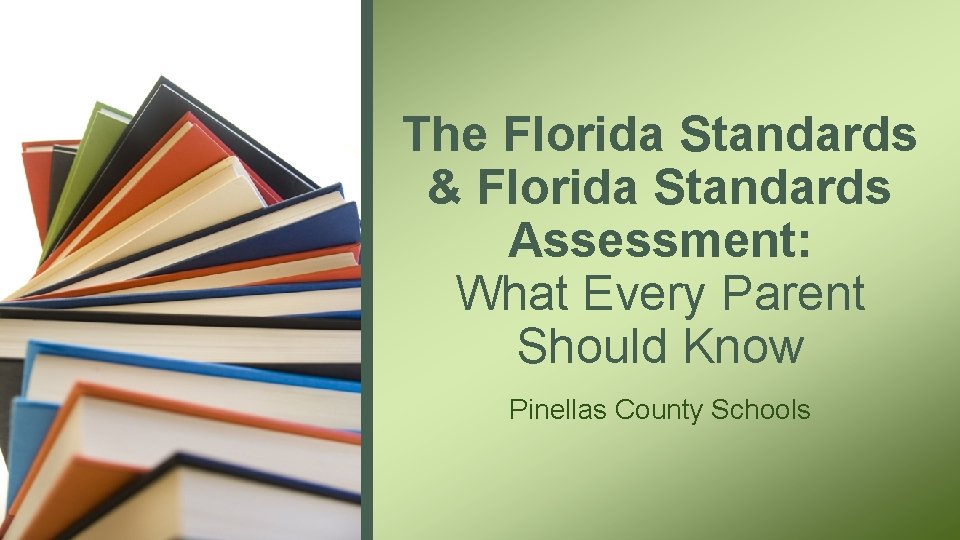 The Florida Standards & Florida Standards Assessment: What Every Parent Should Know Pinellas County