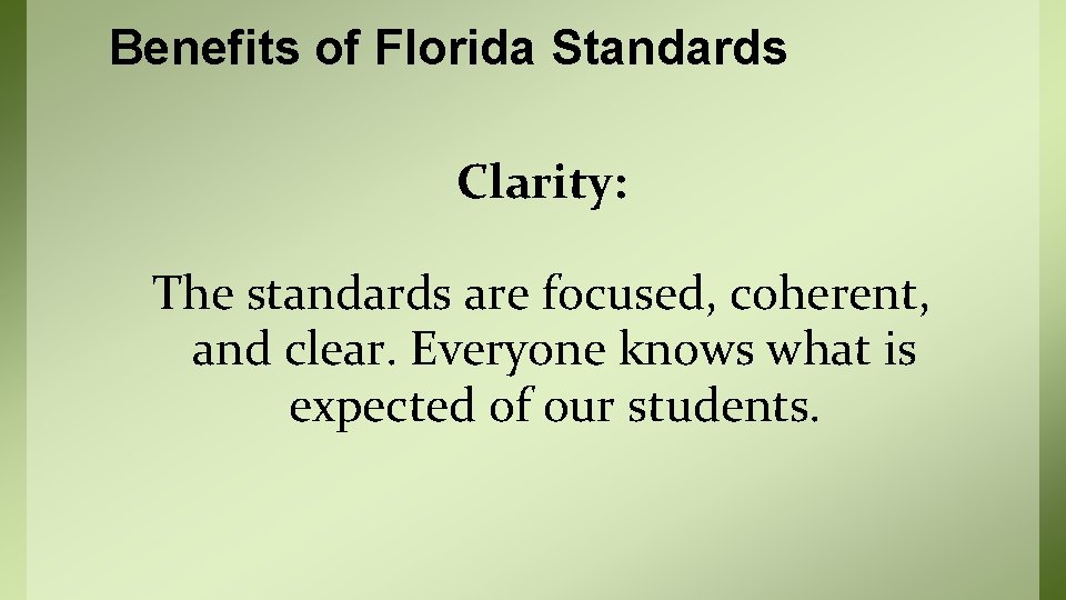 Benefits of Florida Standards Clarity: The standards are focused, coherent, and clear. Everyone knows