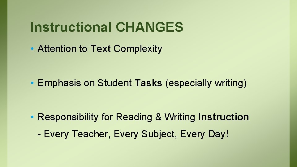 Instructional CHANGES • Attention to Text Complexity • Emphasis on Student Tasks (especially writing)