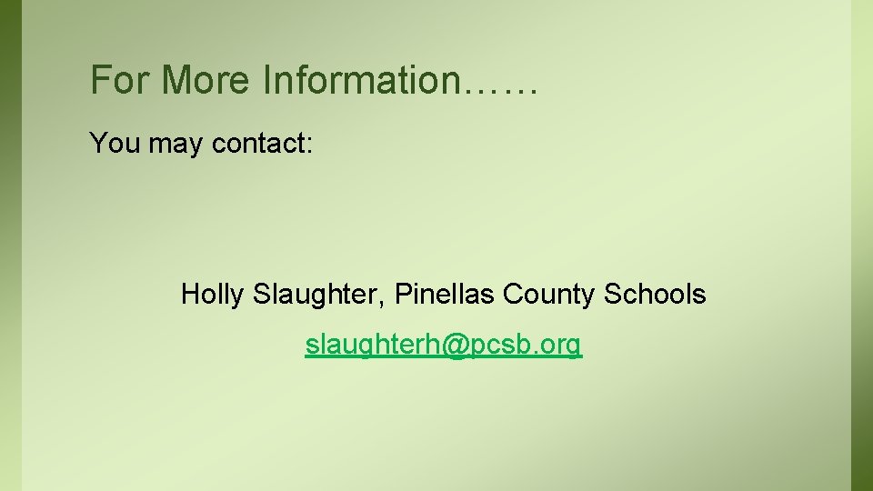 For More Information…… You may contact: Holly Slaughter, Pinellas County Schools slaughterh@pcsb. org 