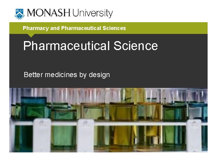 Pharmacy and Pharmaceutical Sciences Pharmaceutical Science Better medicines by design 