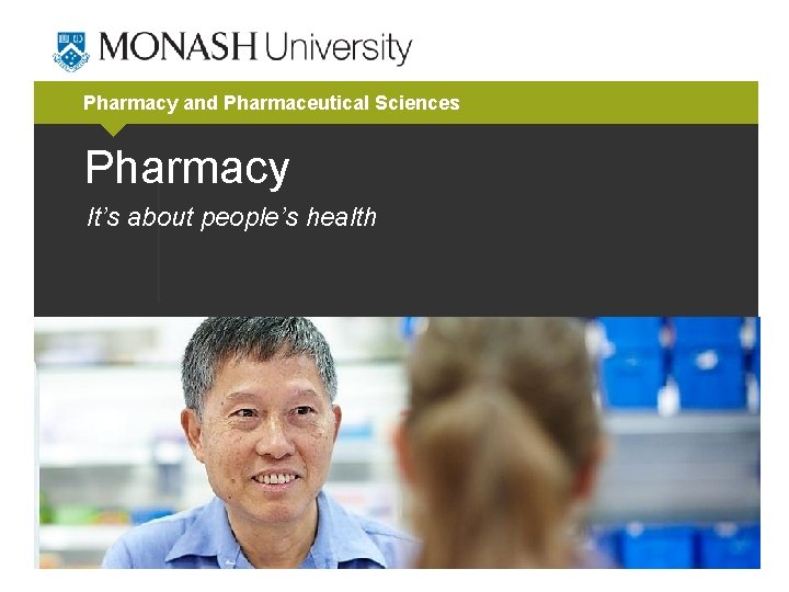 Pharmacy and Pharmaceutical Sciences Pharmacy It’s about people’s health 
