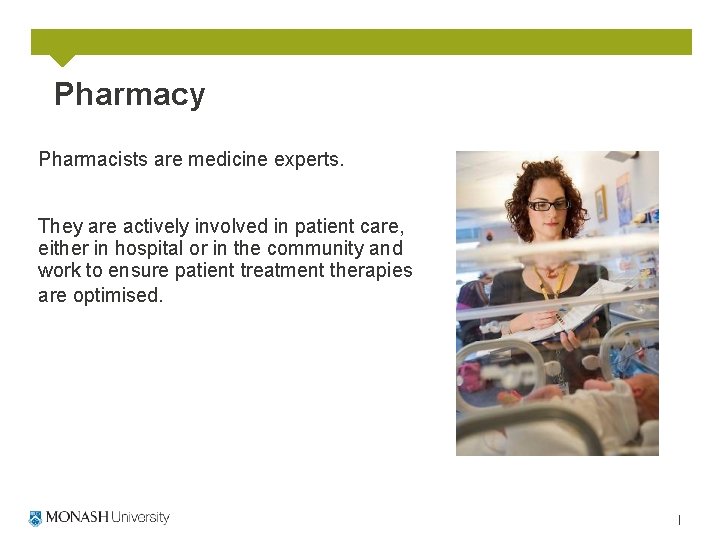 Pharmacy Pharmacists are medicine experts. They are actively involved in patient care, either in