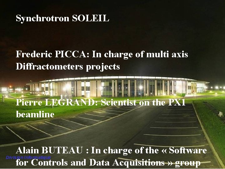 Synchrotron SOLEIL Frederic PICCA: In charge of multi axis Diffractometers projects Pierre LEGRAND: Scientist