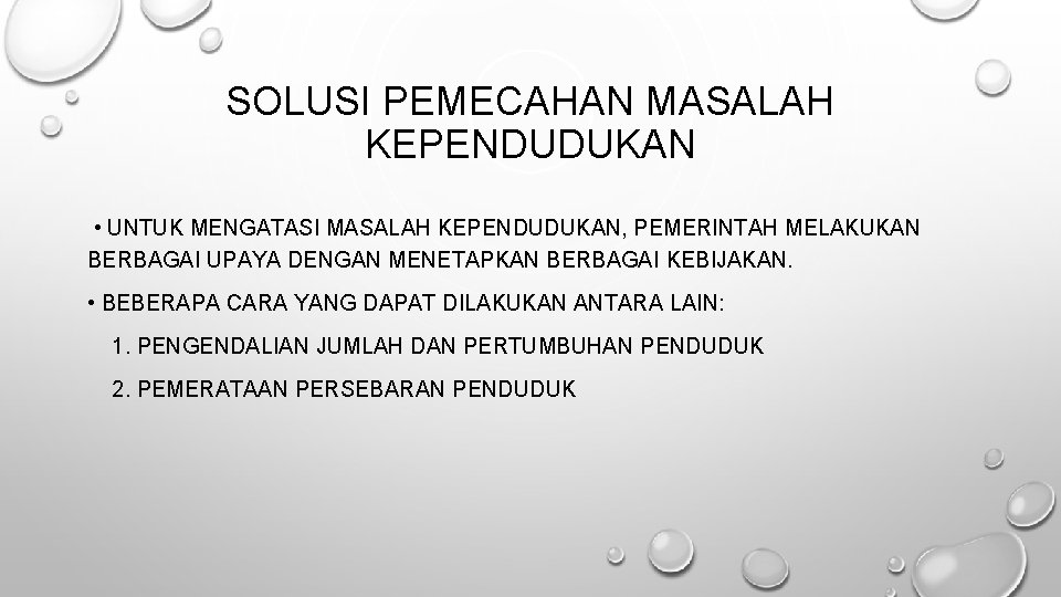 SOLUSI PEMECAHAN MASALAH KEPENDUDUKAN • UNTUK MENGATASI MASALAH KEPENDUDUKAN, PEMERINTAH MELAKUKAN BERBAGAI UPAYA DENGAN