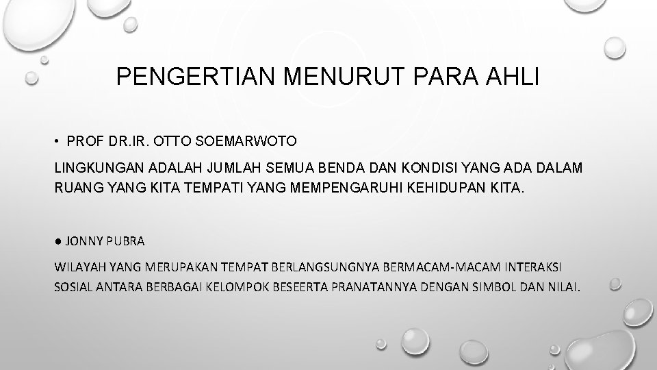 PENGERTIAN MENURUT PARA AHLI • PROF DR. IR. OTTO SOEMARWOTO LINGKUNGAN ADALAH JUMLAH SEMUA