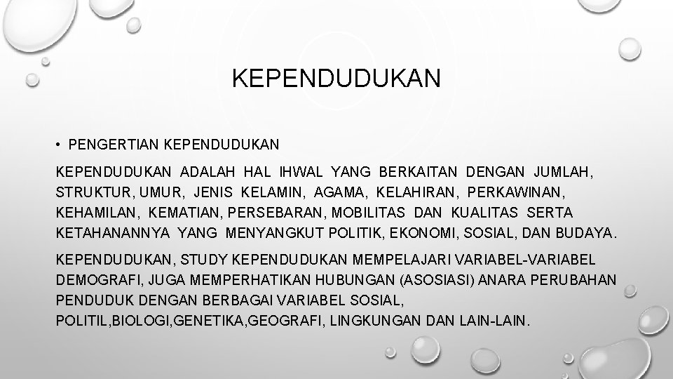 KEPENDUDUKAN • PENGERTIAN KEPENDUDUKAN ADALAH HAL IHWAL YANG BERKAITAN DENGAN JUMLAH, STRUKTUR, UMUR, JENIS