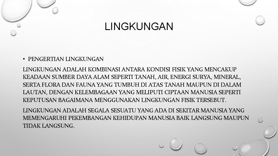 LINGKUNGAN • PENGERTIAN LINGKUNGAN ADALAH KOMBINASI ANTARA KONDISI FISIK YANG MENCAKUP KEADAAN SUMBER DAYA