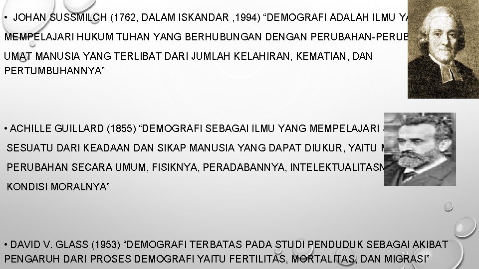  • JOHAN SUSSMILCH (1762, DALAM ISKANDAR , 1994) “DEMOGRAFI ADALAH ILMU YANG MEMPELAJARI