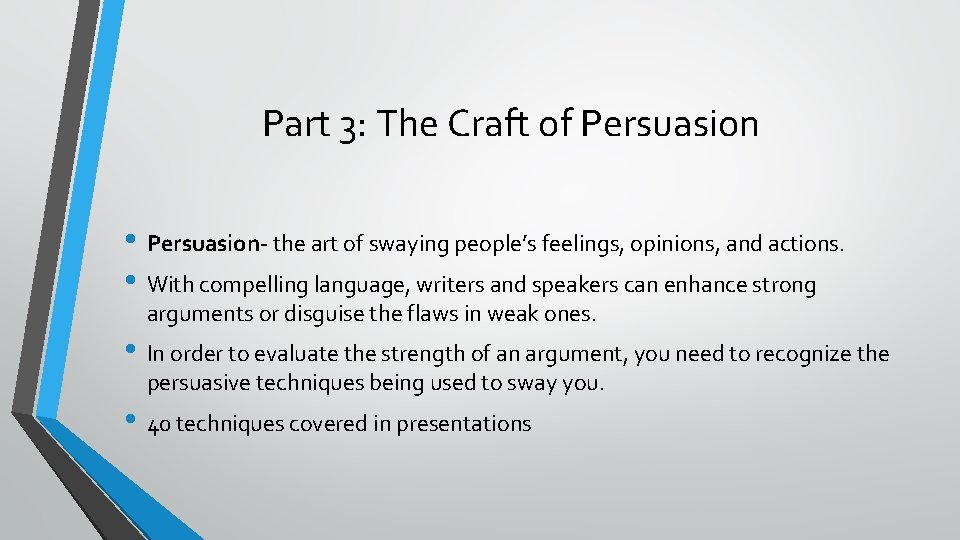 Part 3: The Craft of Persuasion • Persuasion- the art of swaying people’s feelings,