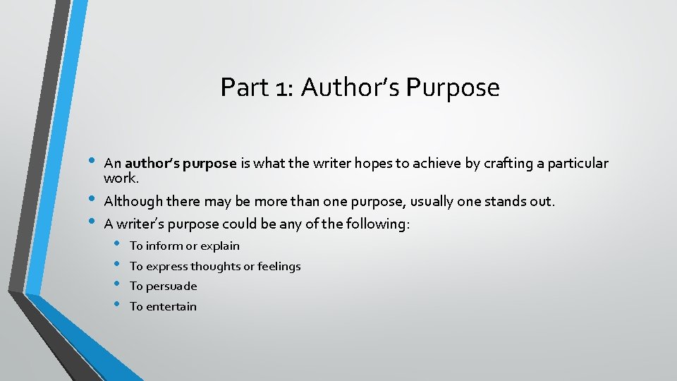 Part 1: Author’s Purpose • • • An author’s purpose is what the writer