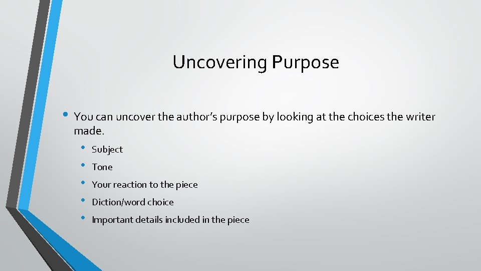 Uncovering Purpose • You can uncover the author’s purpose by looking at the choices