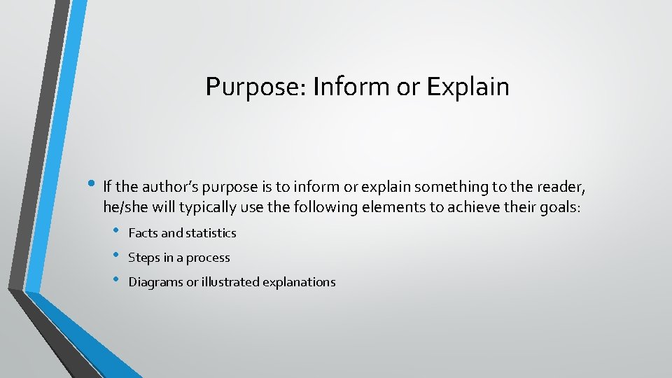 Purpose: Inform or Explain • If the author’s purpose is to inform or explain