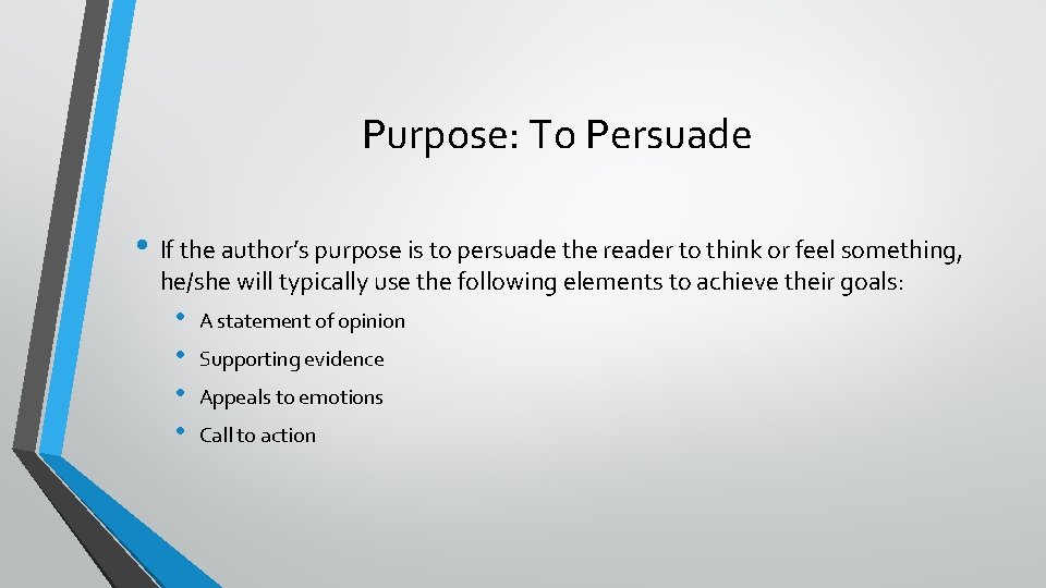 Purpose: To Persuade • If the author’s purpose is to persuade the reader to