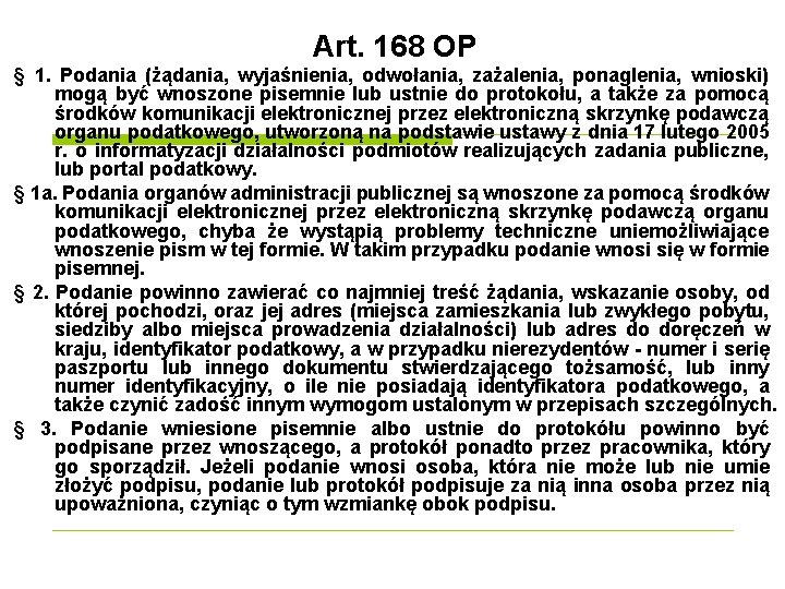 Art. 168 OP § 1. Podania (żądania, wyjaśnienia, odwołania, zażalenia, ponaglenia, wnioski) mogą być