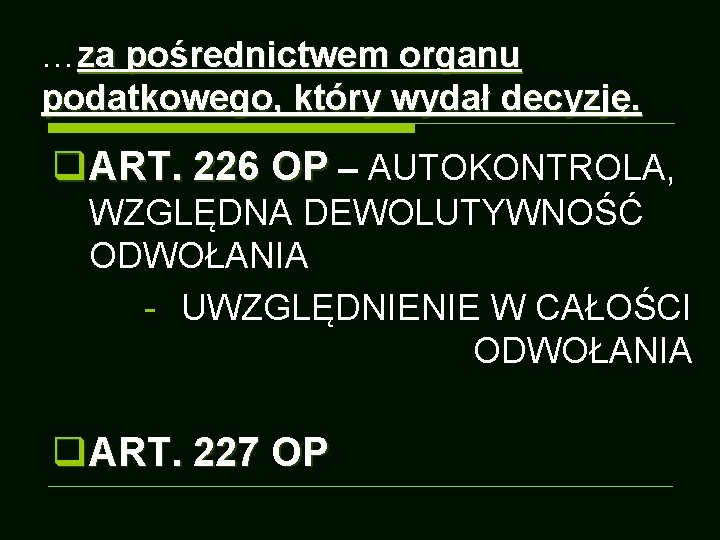 …za pośrednictwem organu podatkowego, który wydał decyzję. q. ART. 226 OP – AUTOKONTROLA, WZGLĘDNA