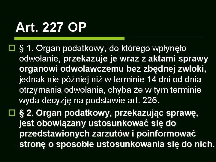 Art. 227 OP o § 1. Organ podatkowy, do którego wpłynęło odwołanie, przekazuje je