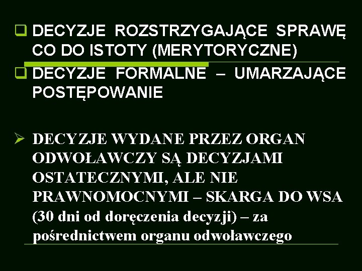 q DECYZJE ROZSTRZYGAJĄCE SPRAWĘ CO DO ISTOTY (MERYTORYCZNE) q DECYZJE FORMALNE – UMARZAJĄCE POSTĘPOWANIE