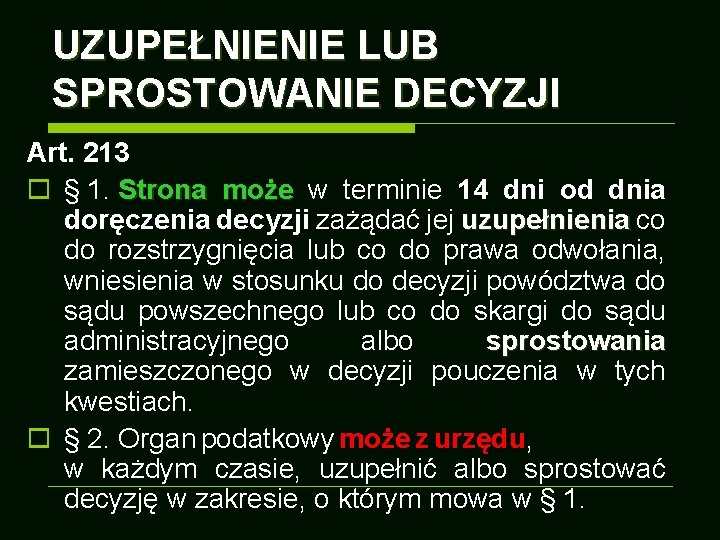 UZUPEŁNIENIE LUB SPROSTOWANIE DECYZJI Art. 213 o § 1. Strona może w terminie 14