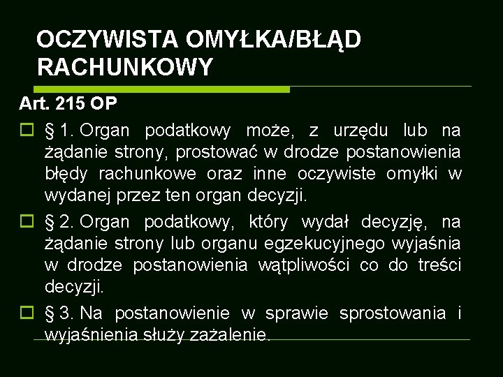 OCZYWISTA OMYŁKA/BŁĄD RACHUNKOWY Art. 215 OP o § 1. Organ podatkowy może, z urzędu