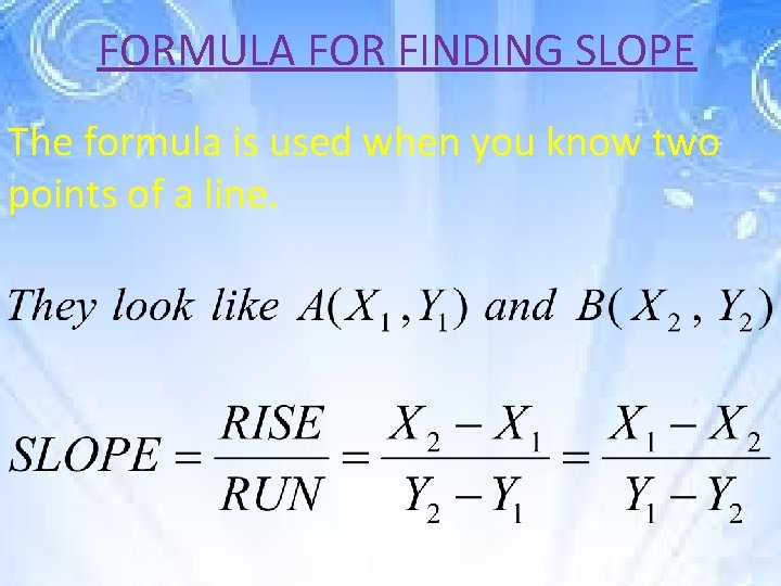 FORMULA FOR FINDING SLOPE The formula is used when you know two points of