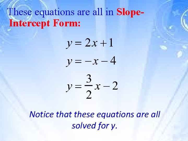 These equations are all in Slope. Intercept Form: Notice that these equations are all