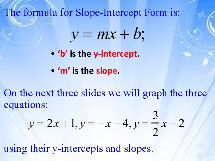 The formula for Slope-Intercept Form is: • ‘b’ is the y-intercept. • ‘m’ is