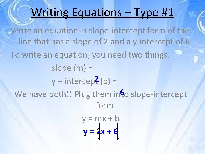 Writing Equations – Type #1 Write an equation in slope-intercept form of the line