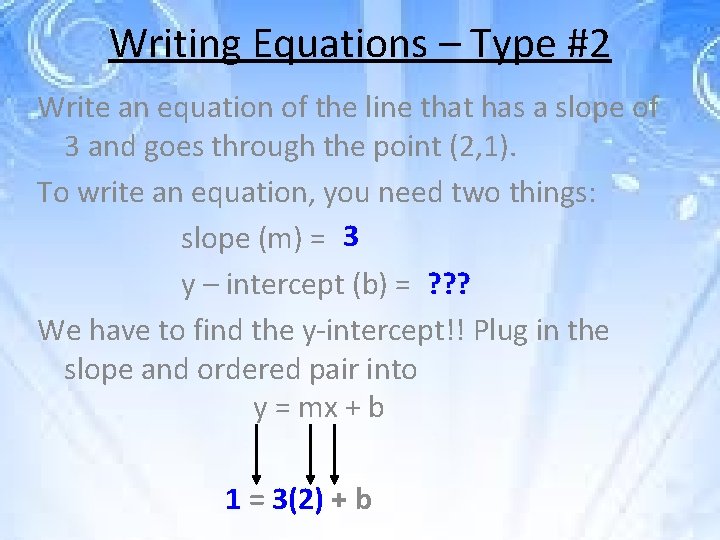 Writing Equations – Type #2 Write an equation of the line that has a