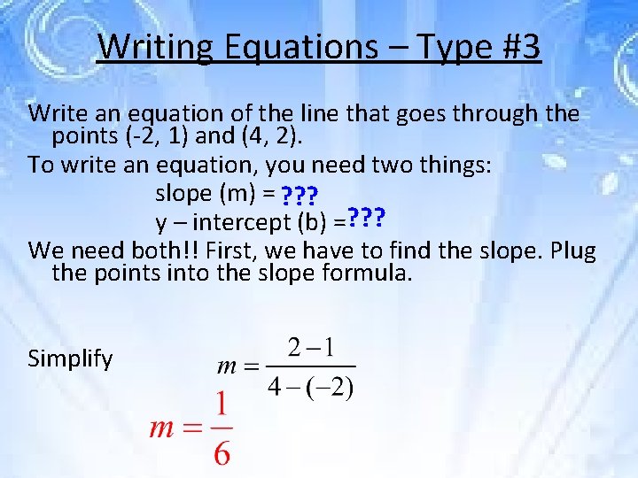 Writing Equations – Type #3 Write an equation of the line that goes through