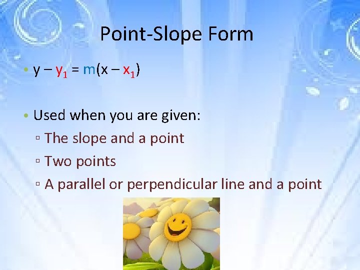 Point-Slope Form • y – y 1 = m(x – x 1) • Used