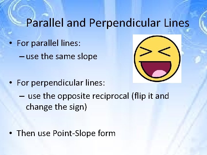 Parallel and Perpendicular Lines • For parallel lines: – use the same slope •