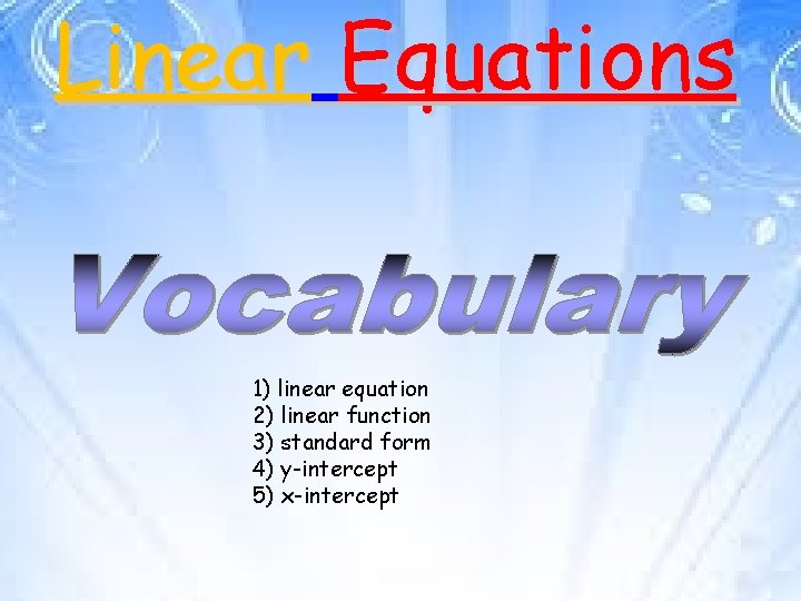 Linear Equations 1) linear equation 2) linear function 3) standard form 4) y-intercept 5)