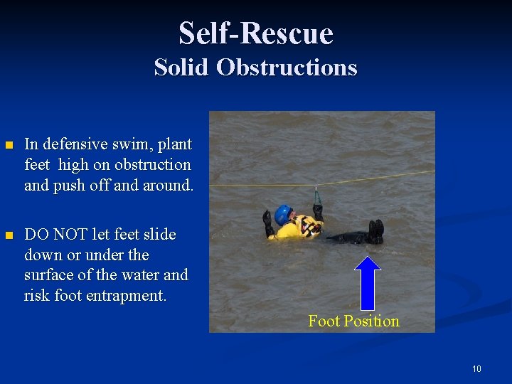 Self-Rescue Solid Obstructions n In defensive swim, plant feet high on obstruction and push
