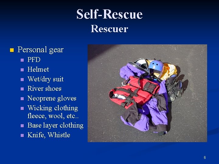 Self-Rescuer n Personal gear n n n n PFD Helmet Wet/dry suit River shoes