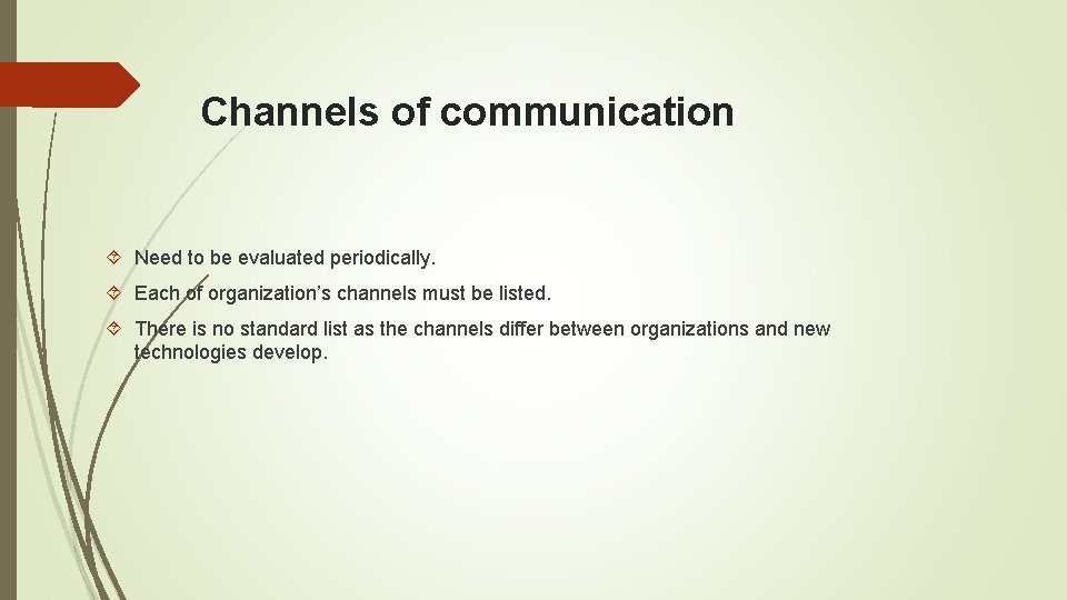 Channels of communication Need to be evaluated periodically. Each of organization’s channels must be