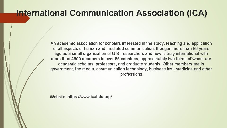 International Communication Association (ICA) An academic association for scholars interested in the study, teaching