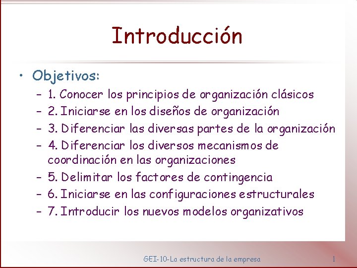Introducción • Objetivos: – – 1. Conocer los principios de organización clásicos 2. Iniciarse