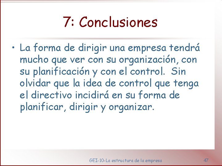7: Conclusiones • La forma de dirigir una empresa tendrá mucho que ver con
