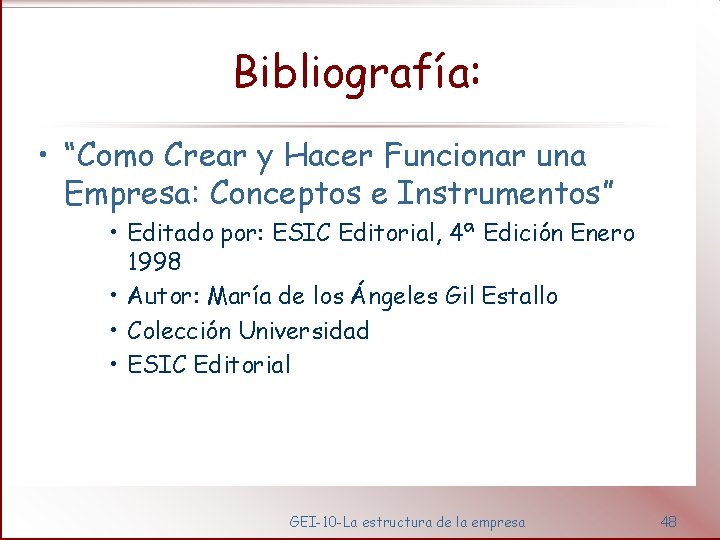 Bibliografía: • “Como Crear y Hacer Funcionar una Empresa: Conceptos e Instrumentos” • Editado