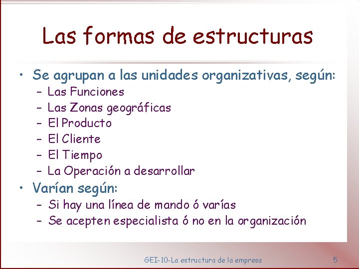 Las formas de estructuras • Se agrupan a las unidades organizativas, según: – –