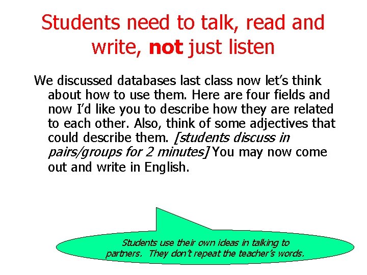 Students need to talk, read and write, not just listen We discussed databases last