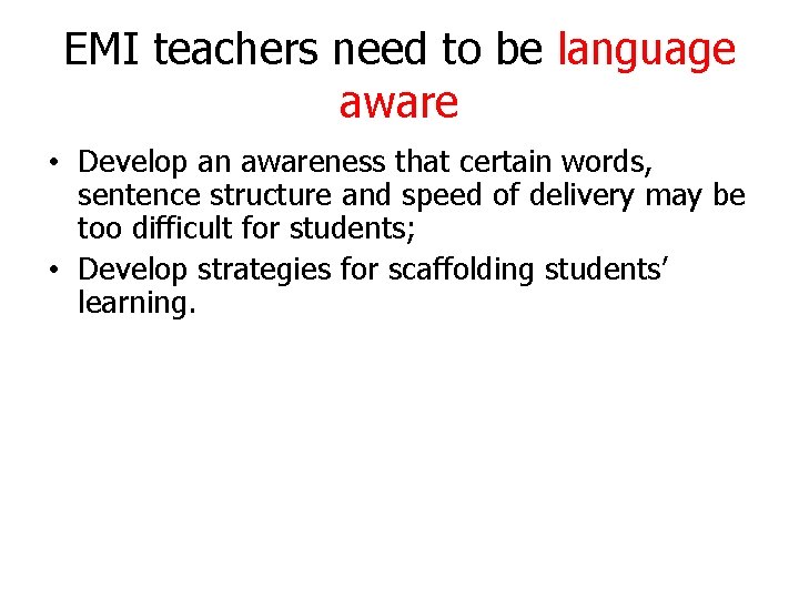EMI teachers need to be language aware • Develop an awareness that certain words,
