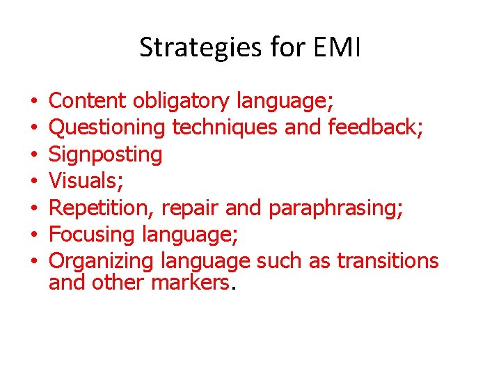 Strategies for EMI • • Content obligatory language; Questioning techniques and feedback; Signposting Visuals;